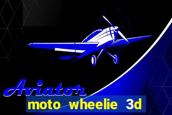 moto wheelie 3d dinheiro infinito